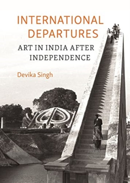 International Departures: Art in India After Independence