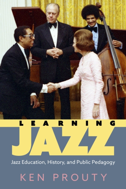 Learning Jazz: Jazz Education, History, and Public Pedagogy