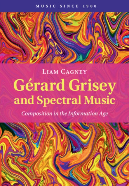 Gerard Grisey and Spectral Music: Composition in the Information Age