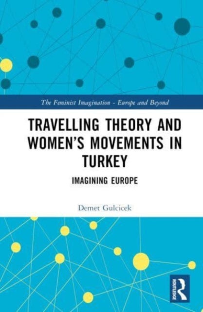 Travelling Theory and Women’s Movements in Turkey: Imagining Europe