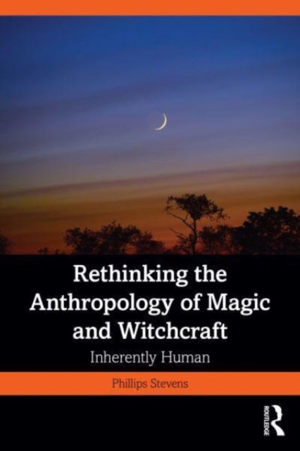 Rethinking the Anthropology of Magic and Witchcraft: Inherently Human