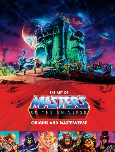 The Art Of Masters Of The Universe: Origins And Masterverse