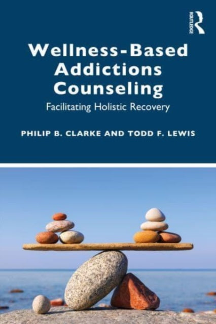 Wellness-Based Addictions Counseling: Facilitating Holistic Recovery