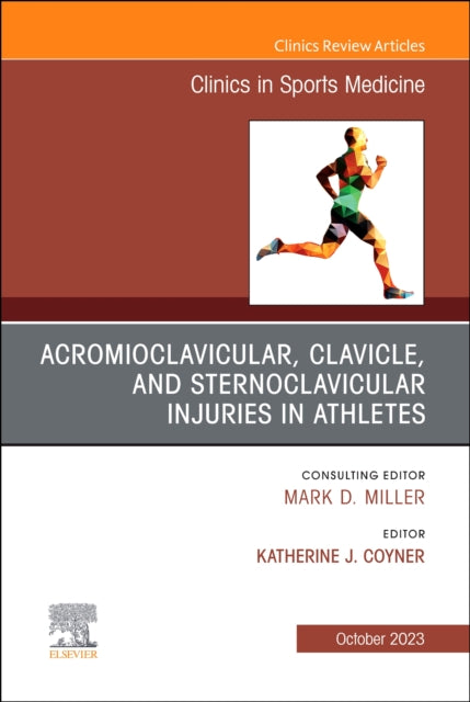 Acromioclavicular, Clavicle, and Sternoclavicular Injuries in Athletes, An Issue of Clinics in Sports Medicine