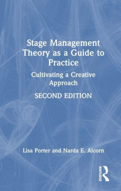 Stage Management Theory as a Guide to Practice: Cultivating a Creative Approach