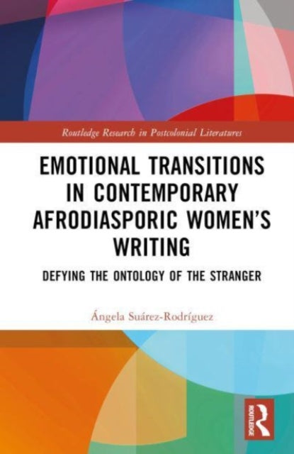 Emotional Transitions in Contemporary Afrodiasporic Women’s Writing: Defying the Ontology of the Stranger
