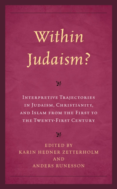 Within Judaism? Interpretive Trajectories in Judaism, Christianity, and Islam from the First to the Twenty-First Century