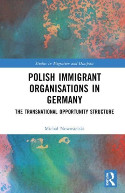 Polish Immigrant Organizations in Germany: The Transnational Opportunity Structure