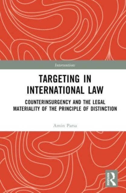 Targeting in International Law: Counterinsurgency and the Legal Materiality of the Principle of Distinction