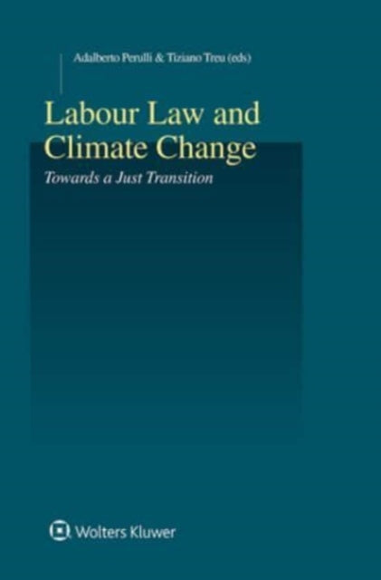 Labour Law and Climate Change: Towards a Just Transition