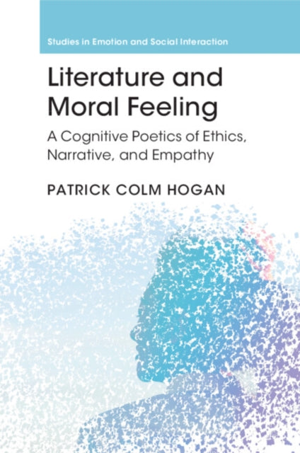 Literature and Moral Feeling: A Cognitive Poetics of Ethics, Narrative, and Empathy