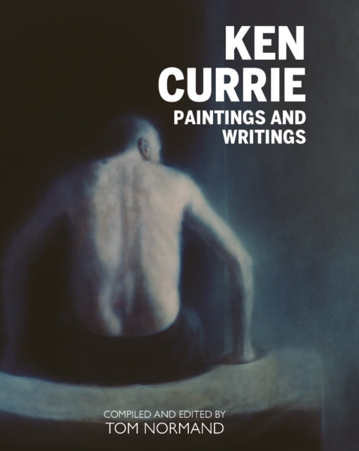 Ken Currie: Painting's & Writings