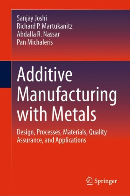 Additive Manufacturing with Metals: Design, Processes, Materials, Quality Assurance, and Applications
