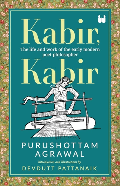 Kabir, Kabir: The life and work of the early modern poet-philosopher