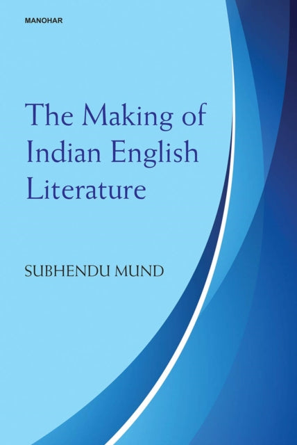 The Making of Indian English Literature