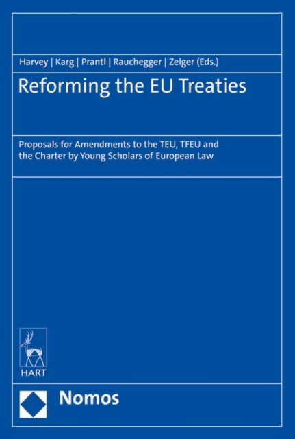 Reforming the EU Treaties: Proposals for Amendments to the TEU, TFEU and the Charter by Young Scholars of European Law