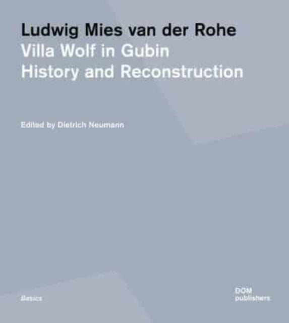 Ludwig Mies van der Rohe: Villa Wolf in Gubin: History and Reconstruction