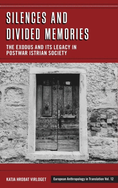 Silences and Divided Memories: The Exodus and its Legacy in Post-War Istrian Society