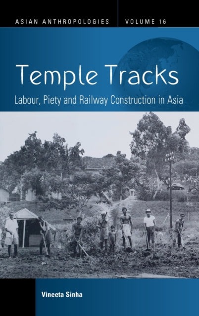 Temple Tracks: Labour, Piety and Railway Construction in Asia