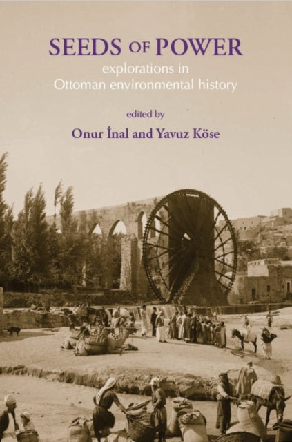 Seeds of Power: Explorations in Ottoman Environmental History