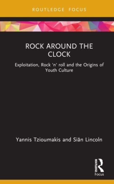 Rock around the Clock: Exploitation, Rock 'n' roll and the Origins of Youth Culture