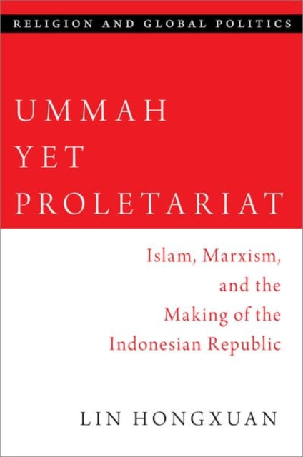 Ummah Yet Proletariat: Islam, Marxism, and the Making of the Indonesian Republic