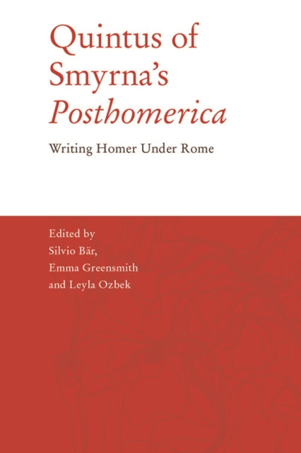 Quintus of Smyrna's 'Posthomerica': Writing Homer Under Rome