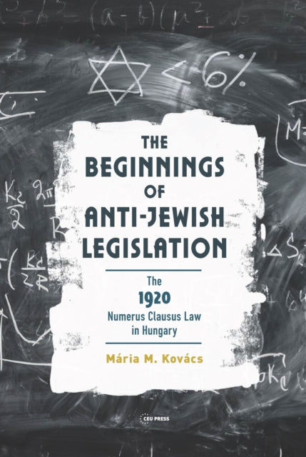 The Beginnings of Anti-Jewish Legislation: The 1920 Numerus Clausus Law in Hungary