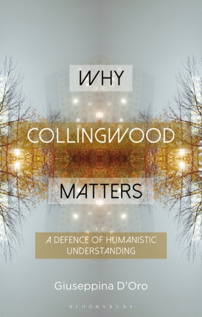 Why Collingwood Matters: A Defence of Humanistic Understanding