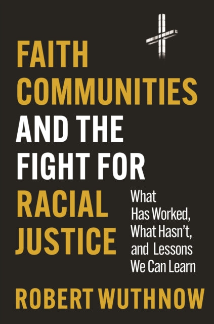 Faith Communities and the Fight for Racial Justice: What Has Worked, What Hasn't, and Lessons We Can Learn