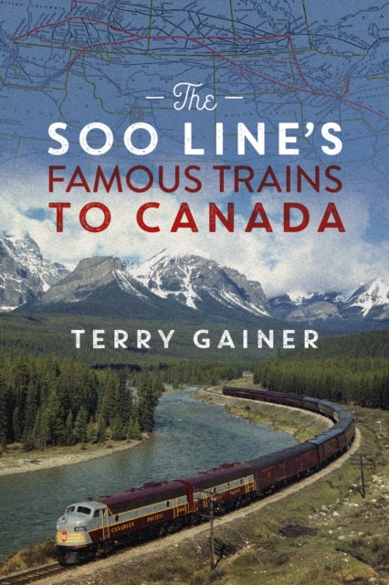 The Soo Line’s Famous Trains to Canada: Canadian Pacific’s Secret Weapon