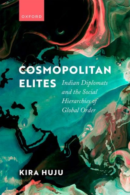 Cosmopolitan Elites: Indian Diplomats and the Social Hierarchies of Global Order