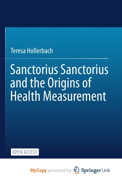 Sanctorius Sanctorius and the Origins of Health Measurement