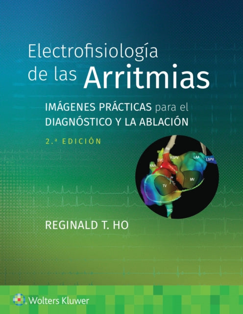 Electrofisiologia de las arritmias: Imagenes practicas para el diagnostico y la ablacion