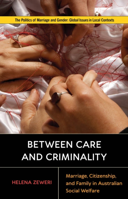 Between Care and Criminality: Marriage, Citizenship, and Family in Australian Social Welfare