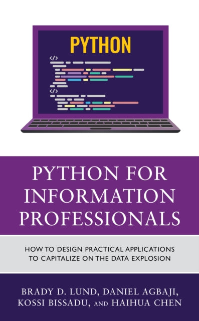 Python for Information Professionals: How to Design Practical Applications to Capitalize on the Data Explosion