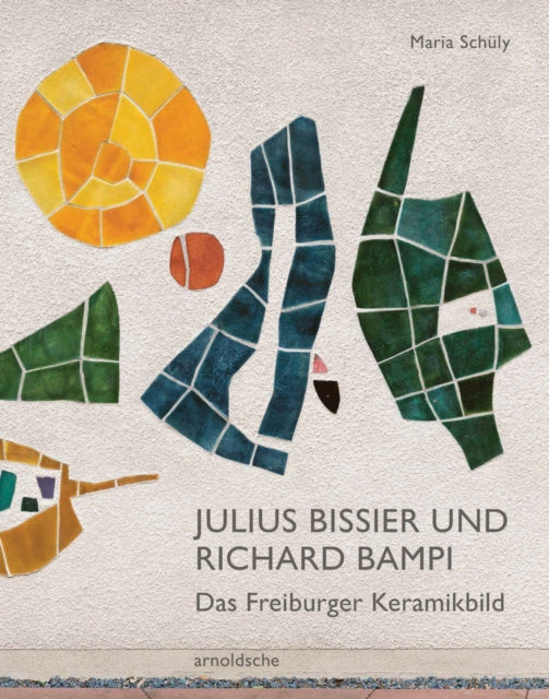 Julius Bissier und Richard Bampi: Das Freiburger Keramikbild