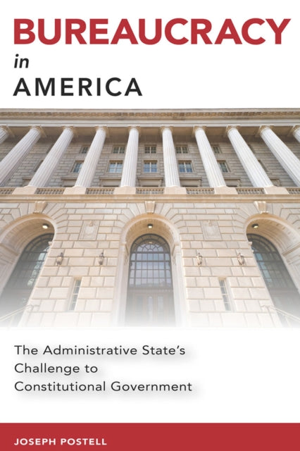 Bureaucracy in America: The Administrative State's Challenge to Constitutional Government