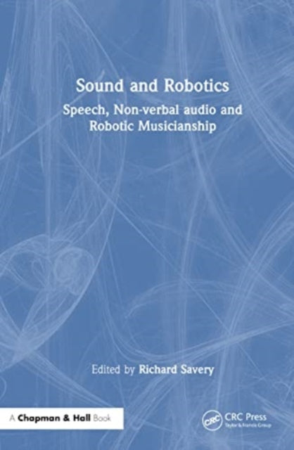 Sound and Robotics: Speech, Non-Verbal Audio and Robotic Musicianship