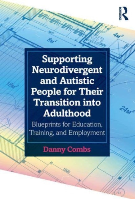 Supporting Neurodivergent and Autistic People for Their Transition into Adulthood: Blueprints for Education, Training, and Employment