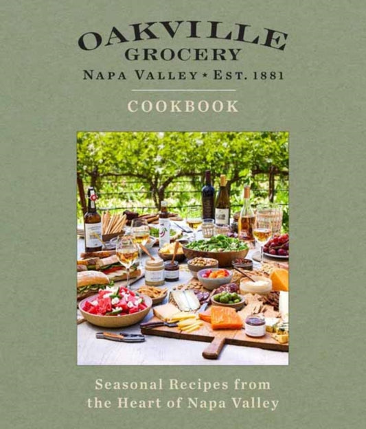 Oakville Grocery The Cookbook: Seasonal Recipes from the Heart of Wine Country