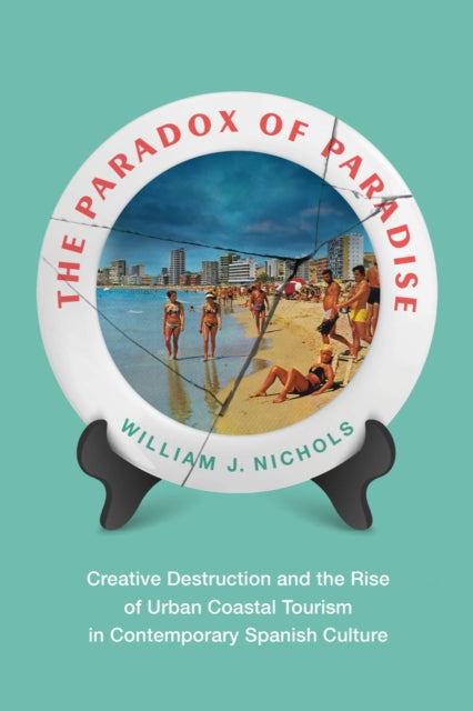 The Paradox of Paradise: Creative Destruction and the Rise of Urban Coastal Tourism in Contemporary Spanish Culture