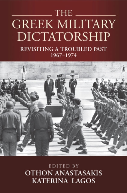 The Greek Military Dictatorship: Revisiting a Troubled Past, 1967–1974