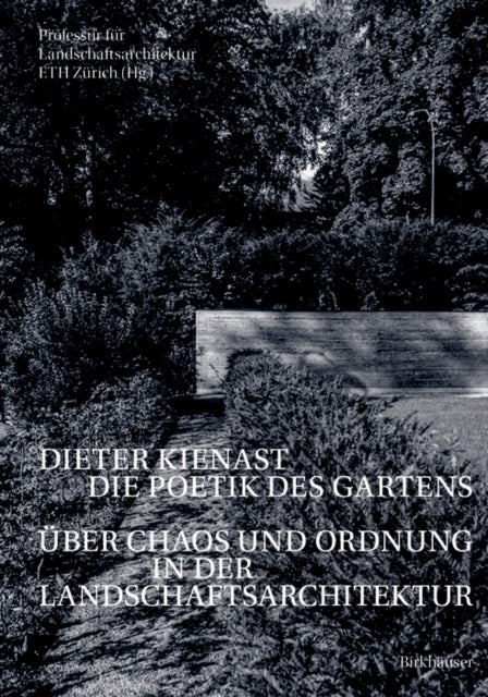 Dieter Kienast - Die Poetik des Gartens: Uber Chaos und Ordnung in der Landschaftsarchitektur