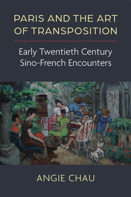 Paris and the Art of Transposition: Early Twentieth Century Sino-French Encounters