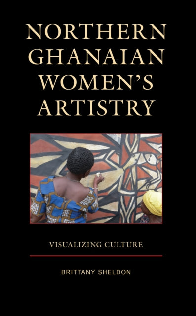 Northern Ghanaian Women’s Artistry: Visualizing Culture