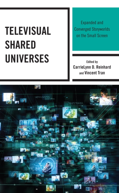 Televisual Shared Universes: Expanded and Converged Storyworlds on the Small Screen