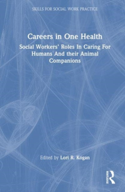 Careers in One Health: Social Workers’ Roles in Caring for Humans and Their Animal Companions