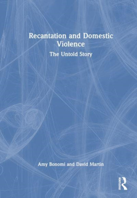 Recantation and Domestic Violence: The Untold Story