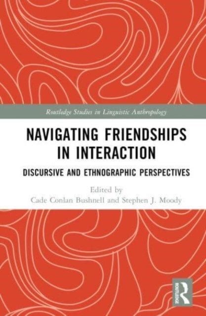 Navigating Friendships in Interaction: Discursive and Ethnographic Perspectives